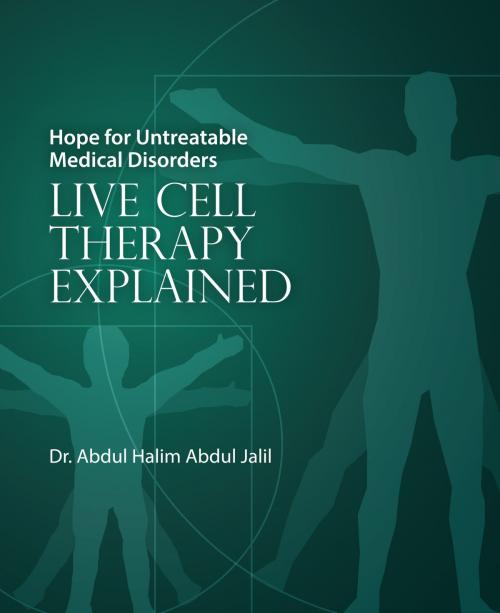 Cover of the book Hope for Untreatable Medical Disorders with Live Cell Therapy by Dr Adbul Halim Abdul Jalil, Troubador Publishing Ltd