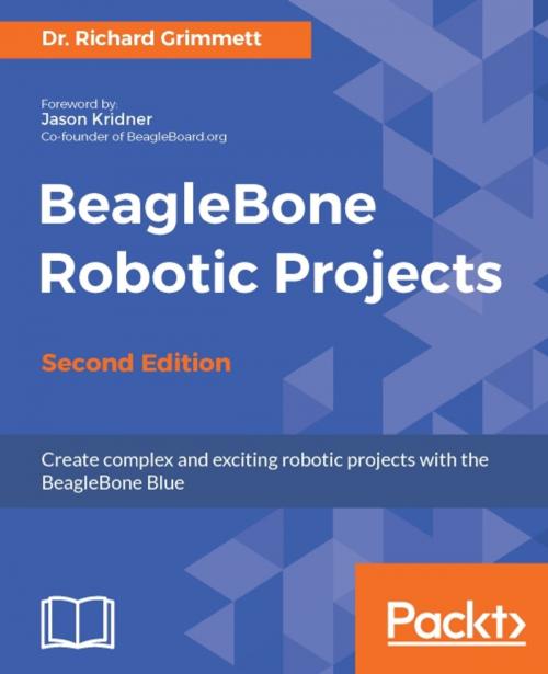 Cover of the book BeagleBone Robotic Projects - Second Edition by Dr. Richard Grimmett, Packt Publishing