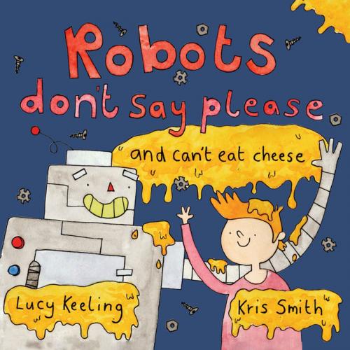 Cover of the book Robots Don't Say Please by Lucy Keeling, Matthew James Publishing
