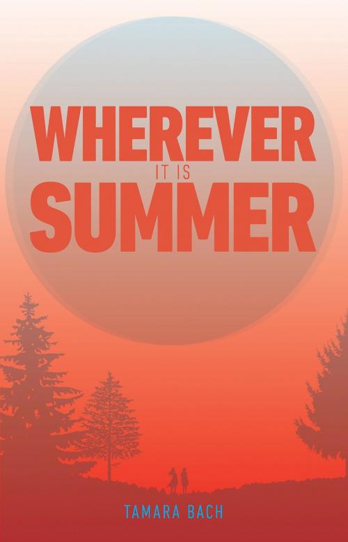 Cover of the book Wherever It Is Summer by Tamara Bach, Little Island Books