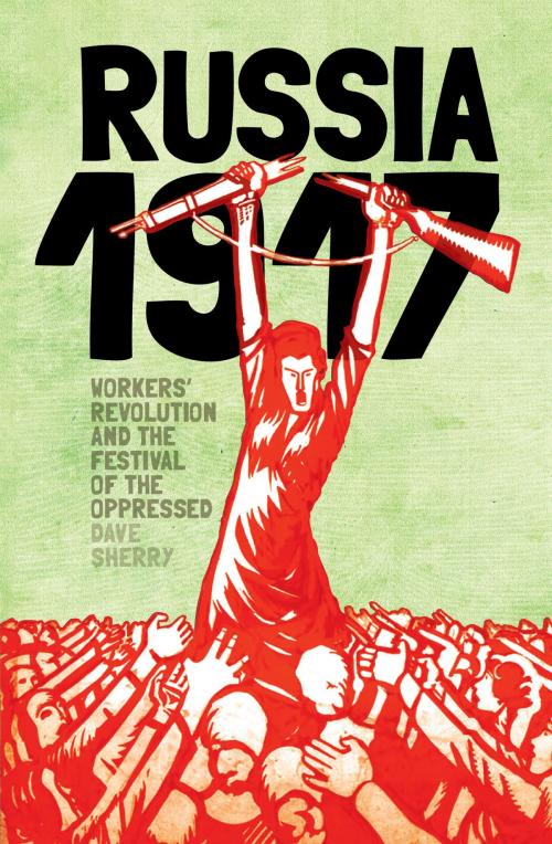Cover of the book 1917 Russia: Workers Revolution And The Festival Of The Oppressed by Dave Sherry, Bookmarks