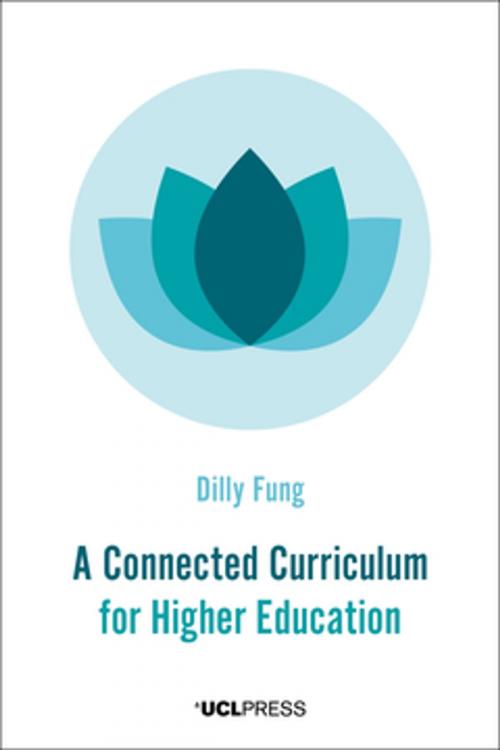 Cover of the book A Connected Curriculum for Higher Education by Professor Dilly Fung, Professor of Higher Education Development & Academic Director UCL Centre for Advancing Learning and, UCL Press