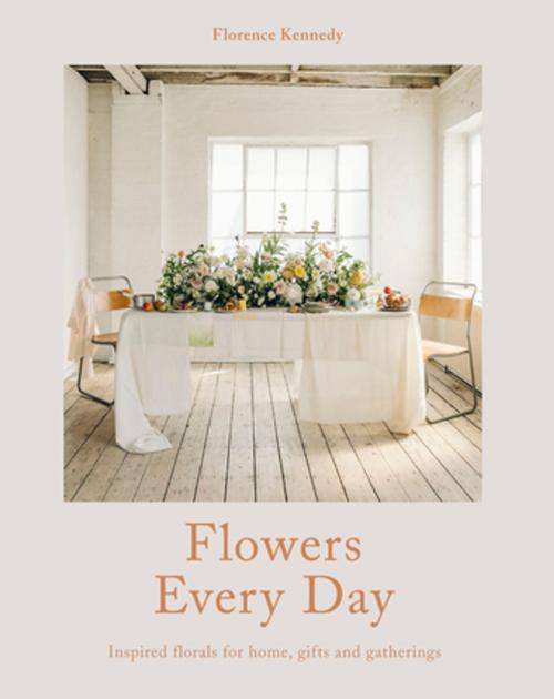 Cover of the book Flowers Every Day by Florence Kennedy, Pavilion Books