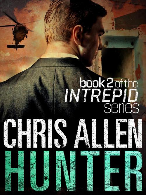 Cover of the book Hunter: The Alex Morgan Interpol Spy Thriller Series (Intrepid 2) by Chris Allen, Bright Sea Publishing