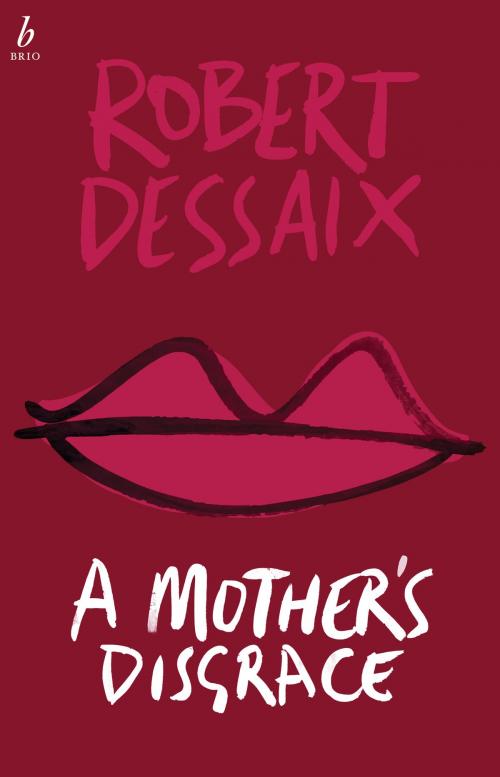 Cover of the book A Mother's Disgrace by Robert Dessaix, Xou Creative