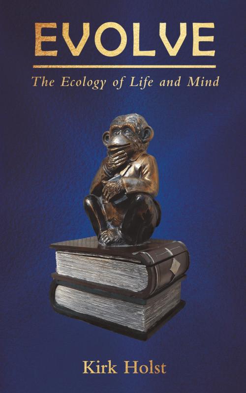 Cover of the book Evolve: The Ecology of Life and Mind by Kirk Holst, MoshPit Publishing