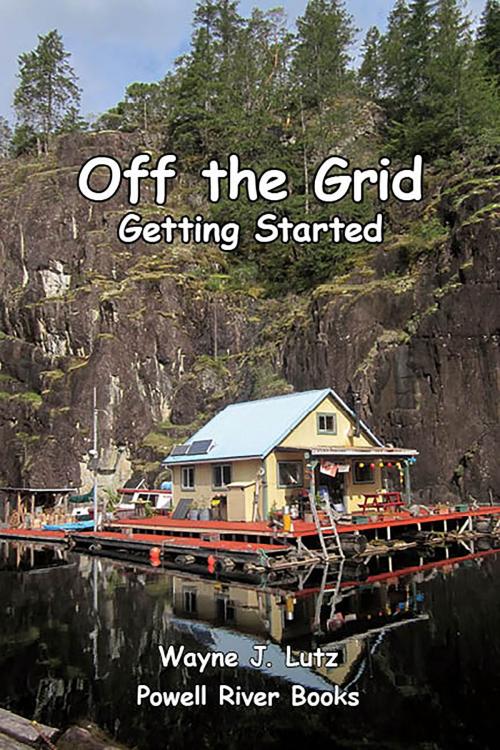 Cover of the book Off the Grid: Getting Started by Wayne J Lutz, Powell River Books