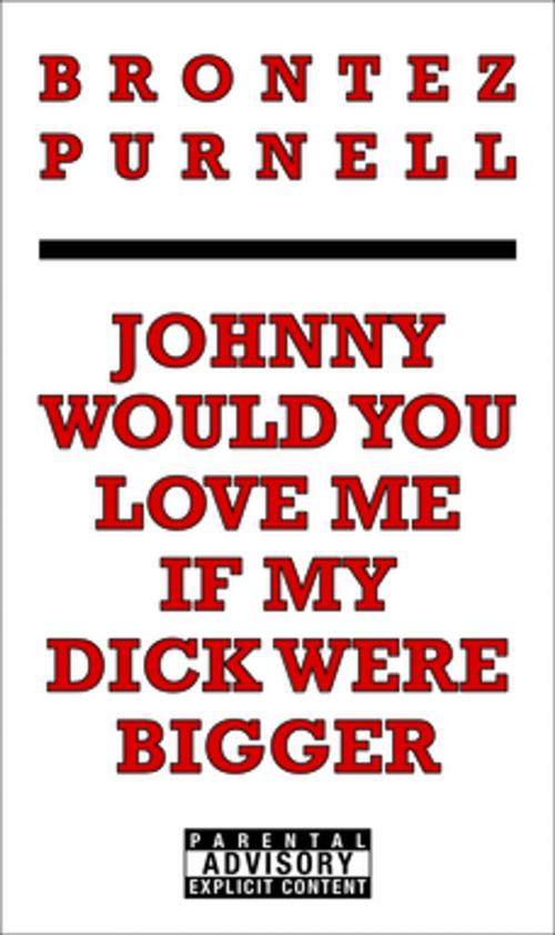 Cover of the book Johnny Would You Love Me If My Dick Were Bigger by Brontez Purnell, The Feminist Press at CUNY