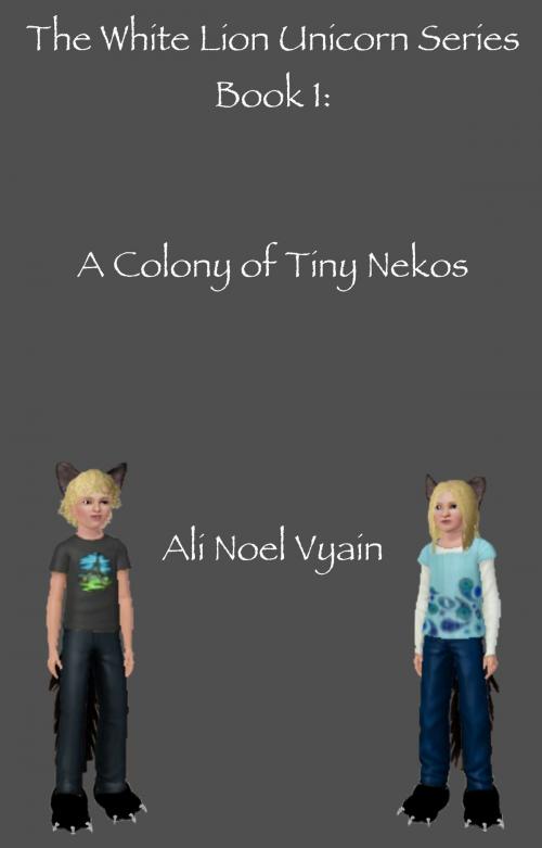 Cover of the book A Colony of Tiny Nekos by Ali Noel Vyain, Ali Noel Vyain