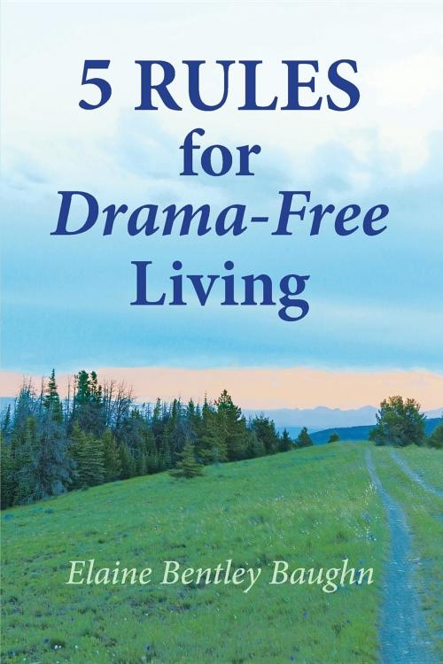 Cover of the book 5 Rules for Drama-Free Living by Elaine Bentley Baughn, Elm Grove Press