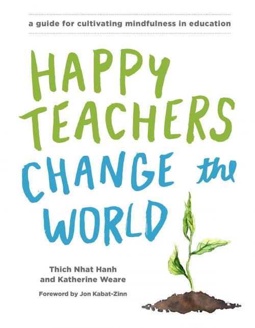 Cover of the book Happy Teachers Change the World by Thich Nhat Hanh, Katherine Weare, Parallax Press