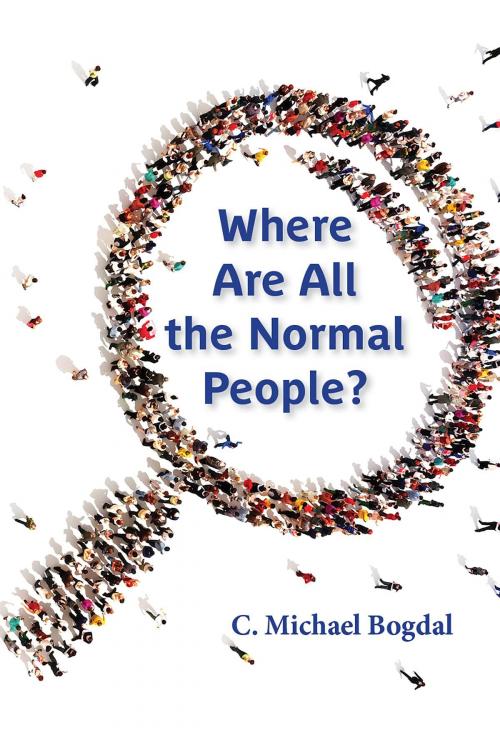 Cover of the book Where Are All the Normal People? by C. Michael Bogdal, 47 Journals LLC