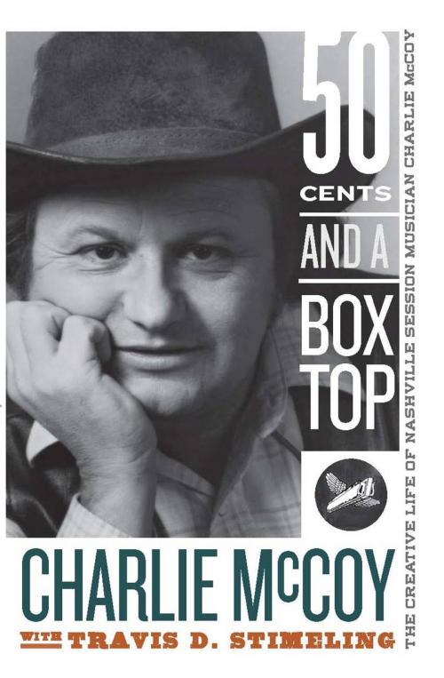 Cover of the book Fifty Cents and a Box Top by Charlie McCoy, Travis D. Stimeling, West Virginia University Press