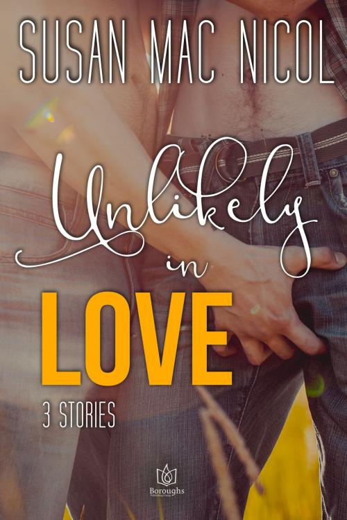 Cover of the book Unlikely in Love by Susan Mac Nicol, Boroughs Publishing Group