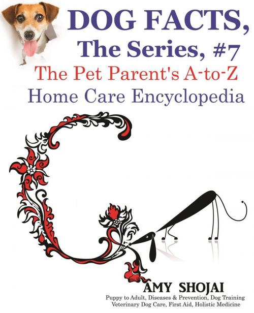 Cover of the book Dog Facts, The Series #7: The Pet Parent's A-to-Z Home Care Encyclopedia by Amy Shojai, Furry Muse Publishing