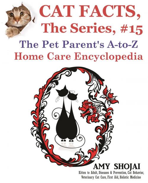 Cover of the book Cat Facts, The Series #15: The Pet Parent's A-to-Z Home Care Encyclopedia by Amy Shojai, Furry Muse Publishing