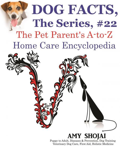 Cover of the book Dog Facts, The Series #22: The Pet Parent's A-to-Z Home Care Encyclopedia by Amy Shojai, Furry Muse Publishing