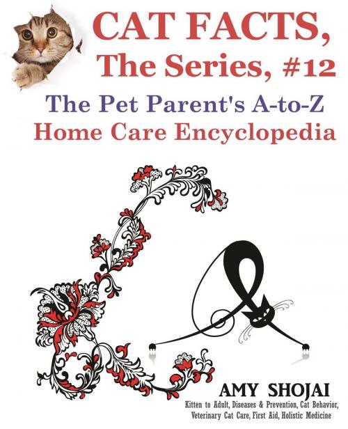 Cover of the book Cat Facts, The Series #12: The Pet Parent's A-to-Z Home Care Encyclopedia by Amy Shojai, Furry Muse Publishing
