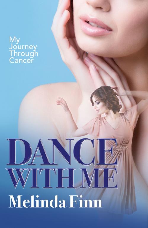 Cover of the book Dance With Me: My Journey through Cancer by Melinda Finn, Lillicat Publishers