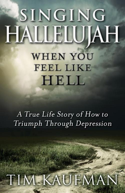 Cover of the book Singing Hallelujah When You Feel Like Hell by Tim Kaufman, Tim Kaufman