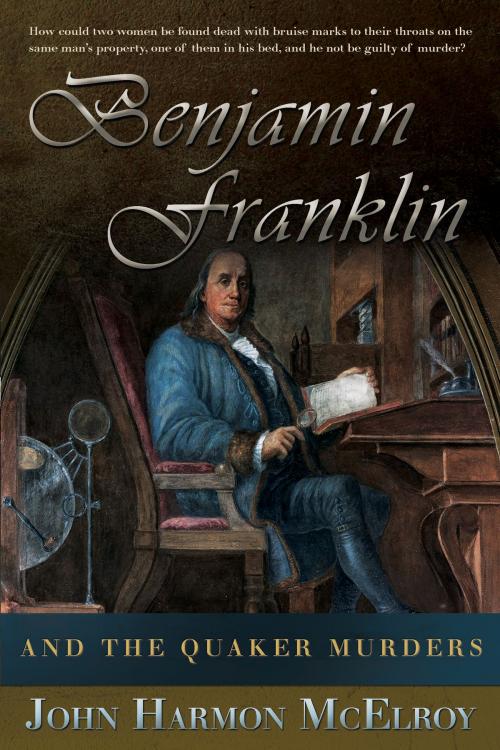 Cover of the book Benjamin Franklin and The Quaker Murders by John Harmon McElroy, Penmore Press LLC