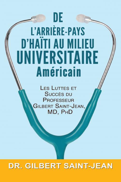 Cover of the book De l’Arrière-pays d’Haïti au Milieu Universitaire Américain by Dr. Gilbert Saint-Jean, BookVenture Publishing LLC