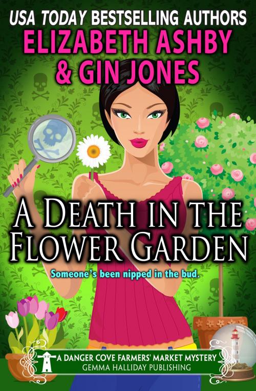 Cover of the book A Death in the Flower Garden (a Danger Cove Farmers' Market Mystery) by Elizabeth Ashby, Gin Jones, Gemma Halliday Publishing