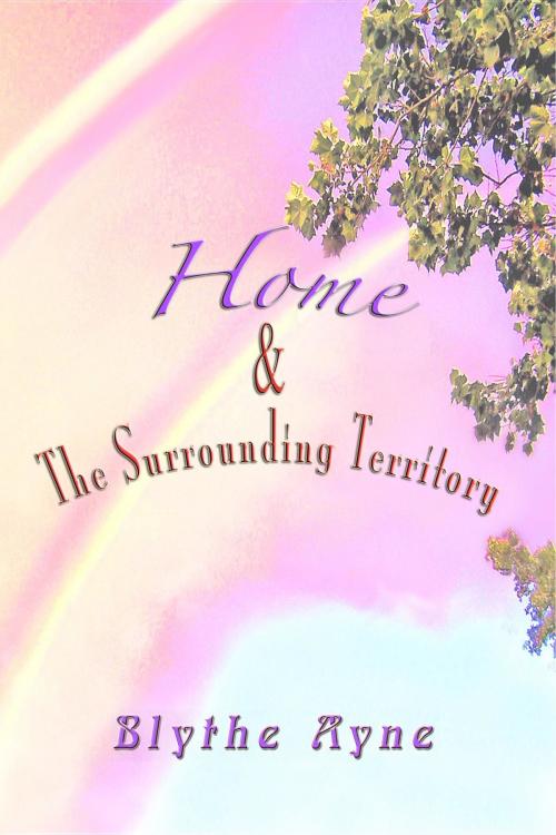 Cover of the book Home and the Surrounding Territory by Blythe Ayne, Emerson & Tilman, Publishers