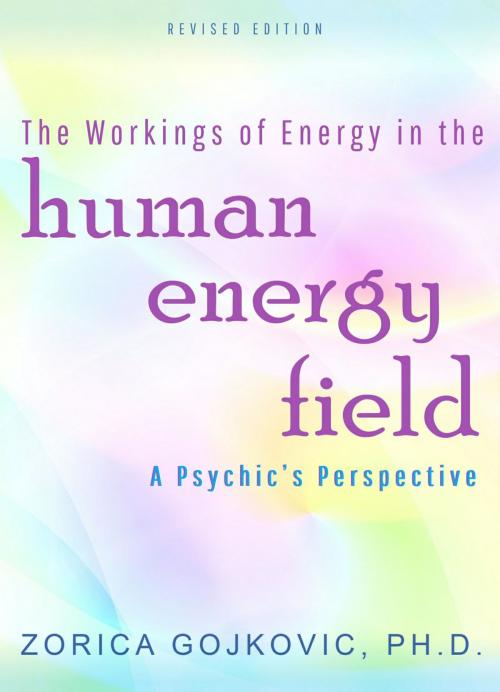 Cover of the book The Workings of Energy in the Human Energy Field by Zorica Gojkovic PhD, Zorica Gojkovic