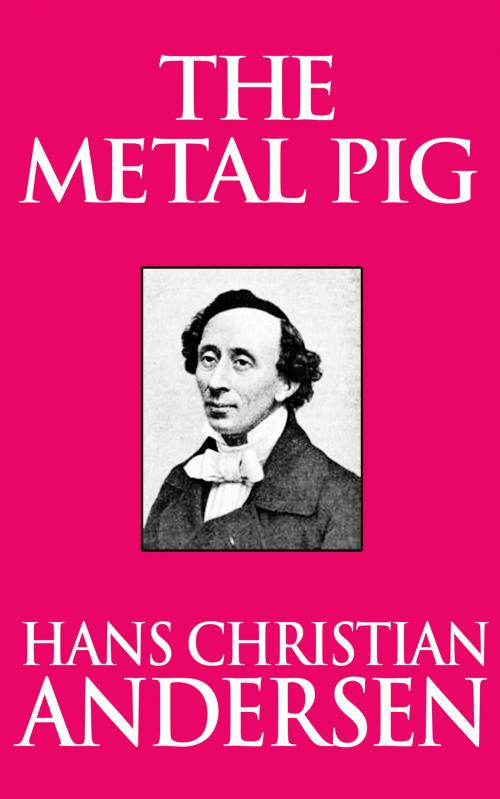 Cover of the book The Metal Pig by Hans Christian Andersen, Dreamscape Media