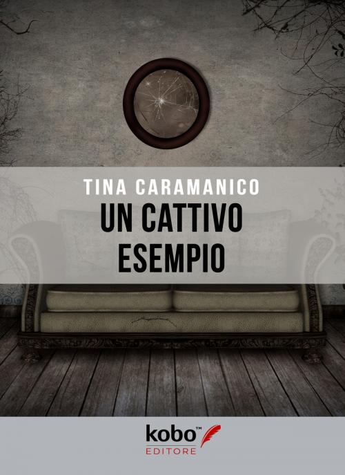 Cover of the book Un cattivo esempio by Tina Caramanico, Kobo Editore