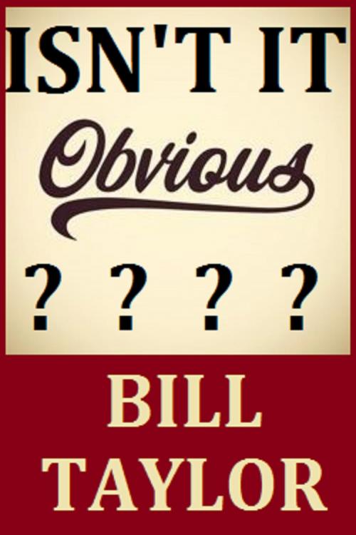 Cover of the book Isn't It Obvious by Bill Taylor, Bill Taylor