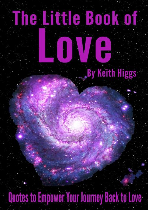 Cover of the book The Little Book of Love by Higgs Keith, Awake Your Dreams Books