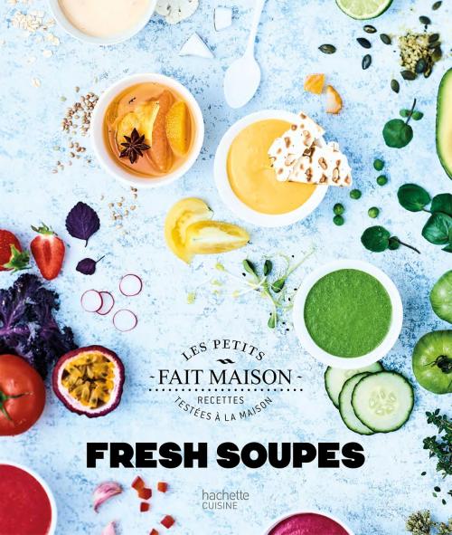 Cover of the book Fresh Soupes by Soizic Chomel de Varagnes, Hachette Pratique
