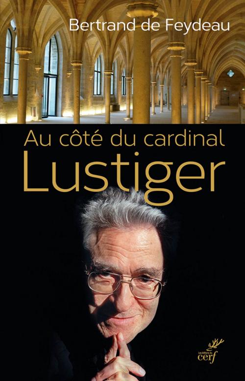 Cover of the book Au côté du cardinal Lustiger by Bertrand de Feydeau, Editions du Cerf