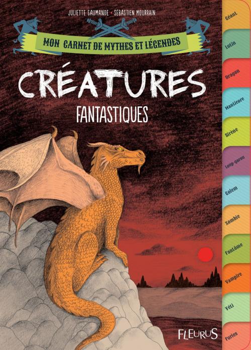 Cover of the book Créatures fantastiques by Juliette Saumande, Fleurus