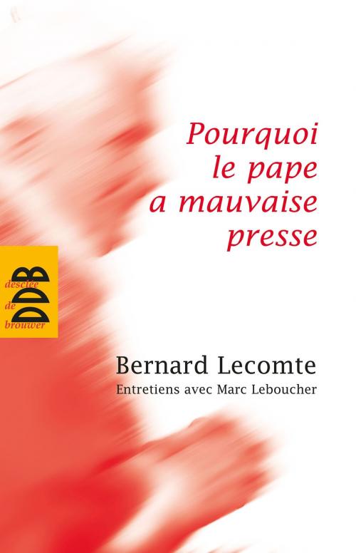 Cover of the book Pourquoi le pape a mauvaise presse by Marc Leboucher, Bernard Lecomte, Desclée De Brouwer