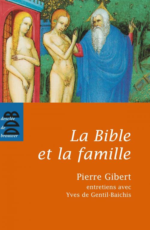 Cover of the book La Bible et la famille by Pierre Gibert, Yves de Gentil-Baichis, Desclée De Brouwer