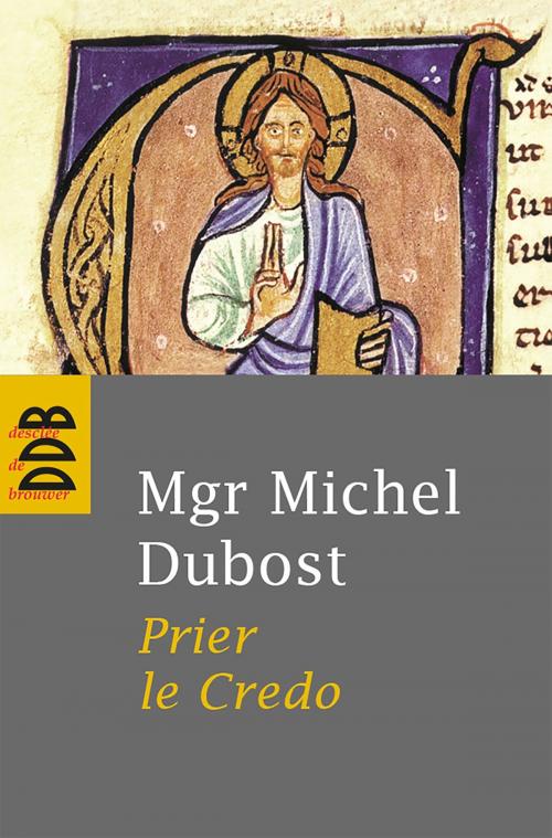 Cover of the book Prier le Credo by Mgr Michel Dubost, Desclée De Brouwer