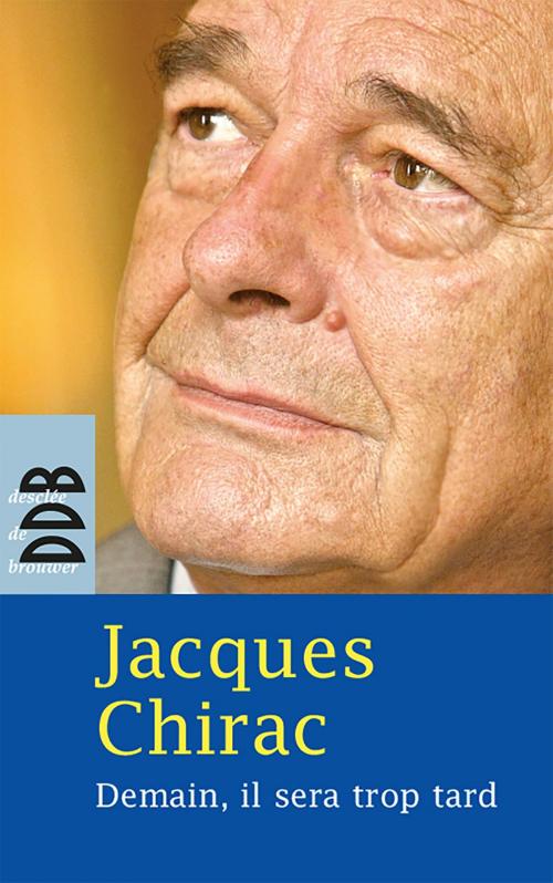 Cover of the book Demain, il sera trop tard by Jacques Chirac, Desclée De Brouwer