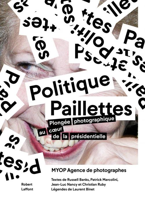 Cover of the book Politique Paillettes by Russel BANKS, Laurent BINET, Patrick MARCOLINI, Jean-Luc NANCY, Christian RUBY, MYOP Agence de photographes, Groupe Robert Laffont