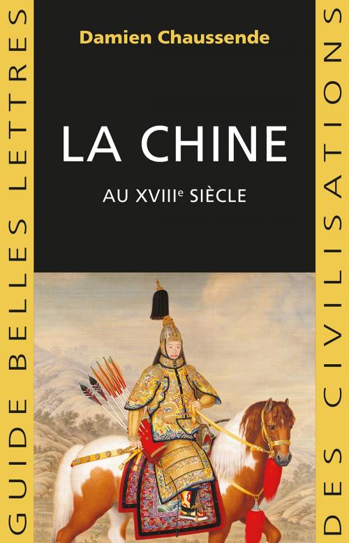 Cover of the book La Chine au XVIIIe siècle by Damien Chaussende, Les Belles Lettres