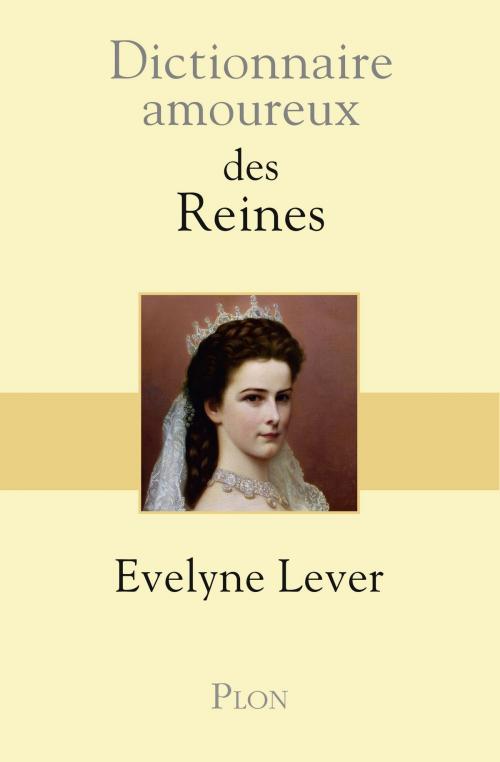 Cover of the book Dictionnaire amoureux des reines by Evelyne LEVER, Place des éditeurs