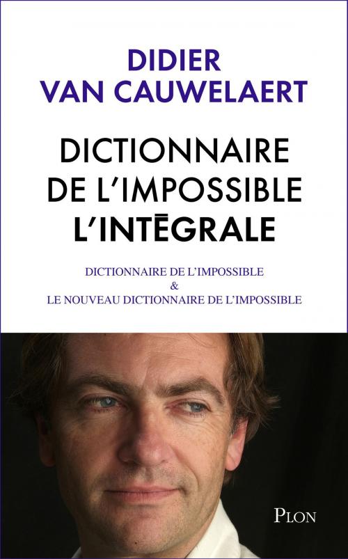 Cover of the book Intégrale Dictionnaire de l'impossible by Didier VAN CAUWELAERT, Place des éditeurs
