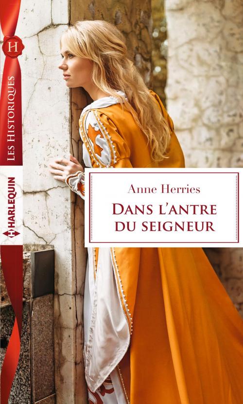 Cover of the book Dans l'antre du seigneur by Anne Herries, Harlequin