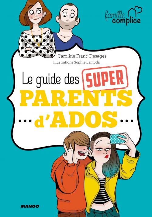 Cover of the book Le guide des super parents d'ados by Caroline Franc-Desages, Mango