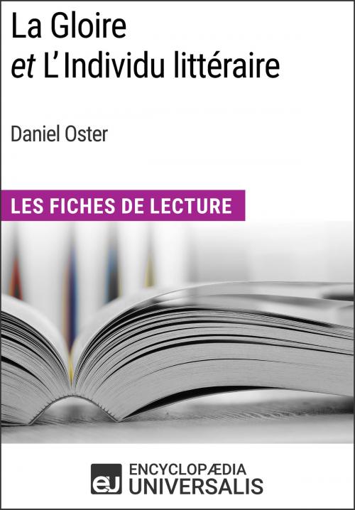 Cover of the book La Gloire et L'Individu littéraire de Daniel Oster by Encyclopaedia Universalis, Encyclopaedia Universalis