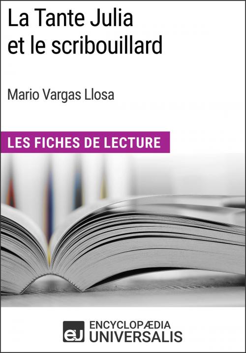 Cover of the book La Tante Julia et le scribouillard de Mario Vargas Llosa by Encyclopaedia Universalis, Encyclopaedia Universalis