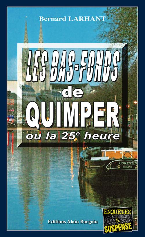 Cover of the book Les bas-fonds de Quimper ou la 25e heure by Bernard Larhant, Editions Alain Bargain