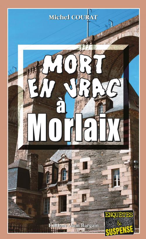 Cover of the book Mort en vrac à Morlaix by Michel Courat, Editions Alain Bargain